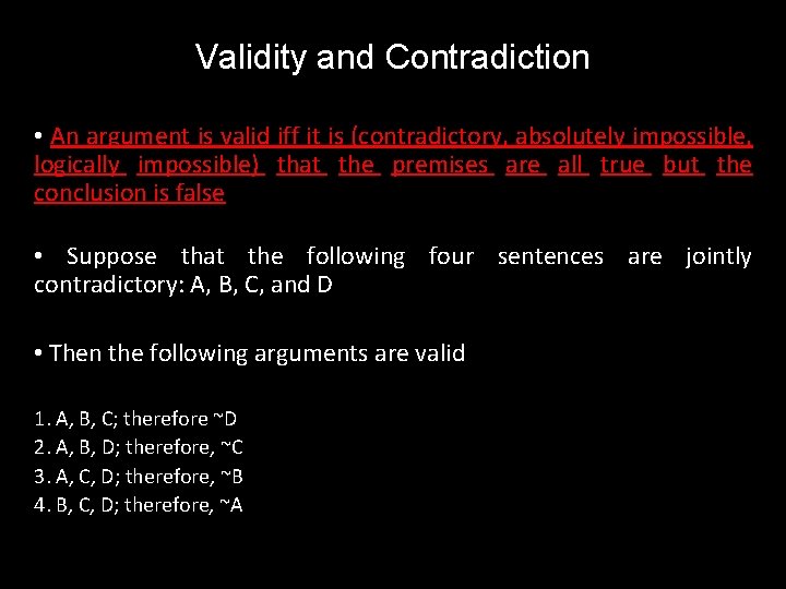 Validity and Contradiction • An argument is valid iff it is (contradictory, absolutely impossible,