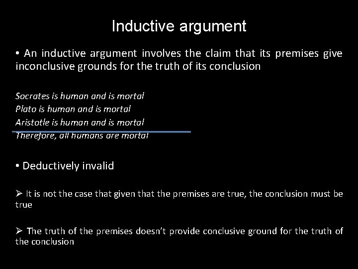 Inductive argument • An inductive argument involves the claim that its premises give inconclusive