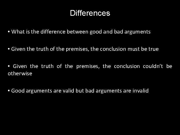 Differences • What is the difference between good and bad arguments • Given the