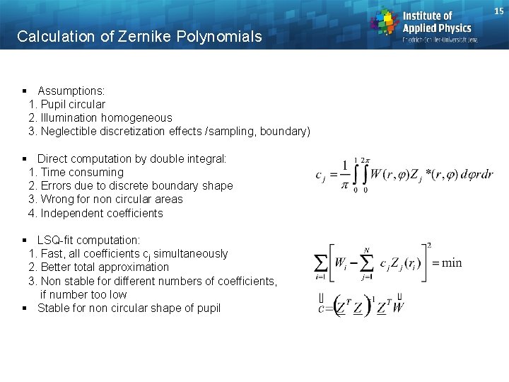 15 Calculation of Zernike Polynomials § Assumptions: 1. Pupil circular 2. Illumination homogeneous 3.