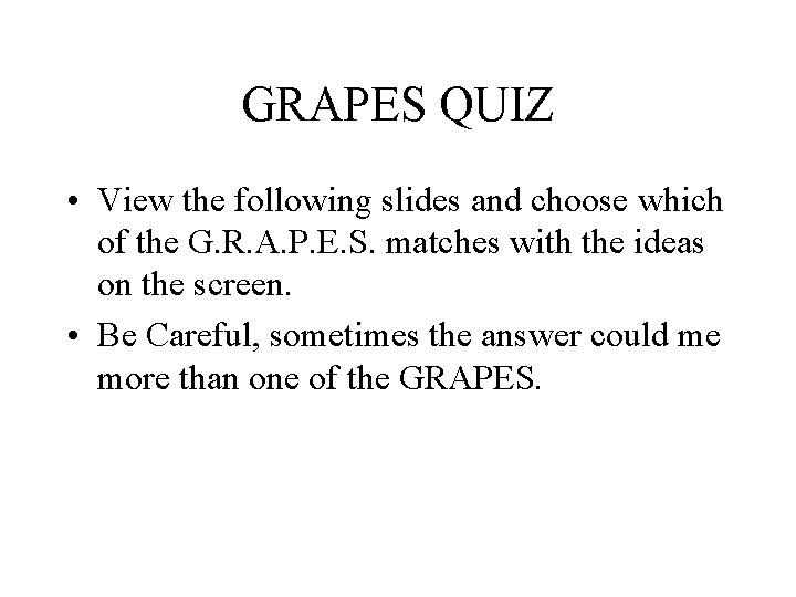 GRAPES QUIZ • View the following slides and choose which of the G. R.