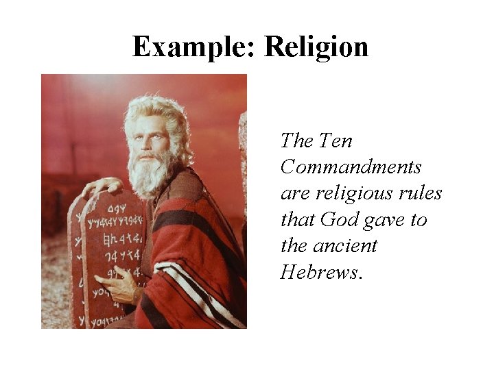 Example: Religion The Ten Commandments are religious rules that God gave to the ancient