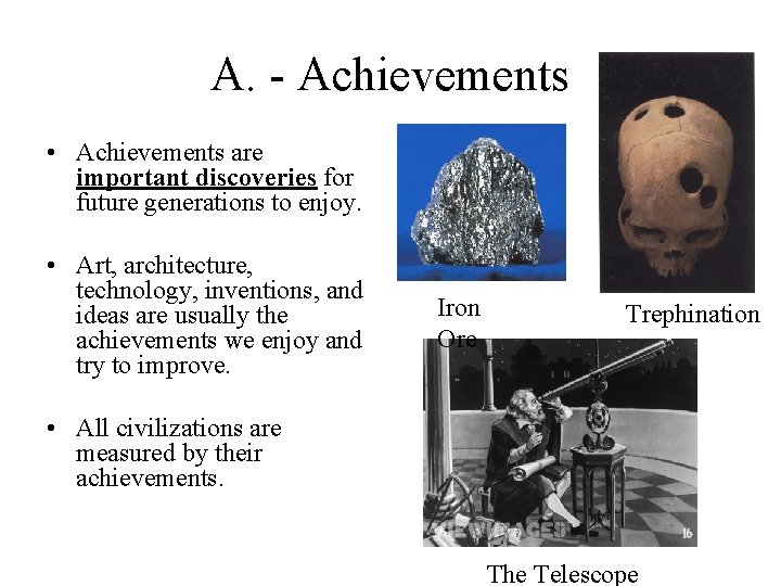 A. - Achievements • Achievements are important discoveries for future generations to enjoy. •