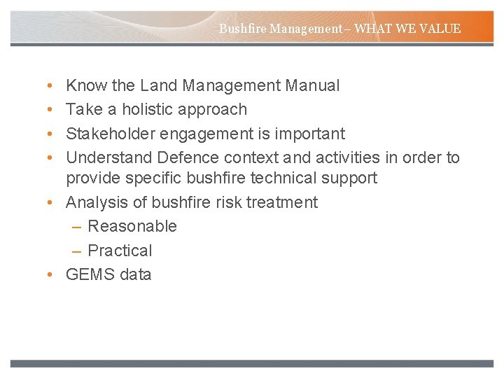 Bushfire Management– WHAT WE VALUE • • Know the Land Management Manual Take a