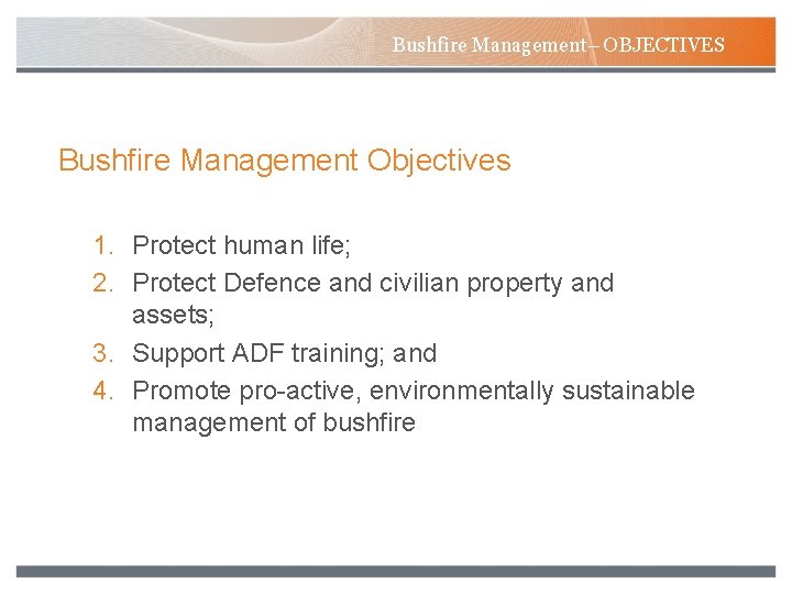 Bushfire Management– OBJECTIVES Bushfire Management Objectives 1. Protect human life; 2. Protect Defence and