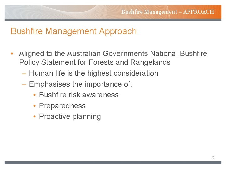 Bushfire Management – APPROACH Bushfire Management Approach • Aligned to the Australian Governments National