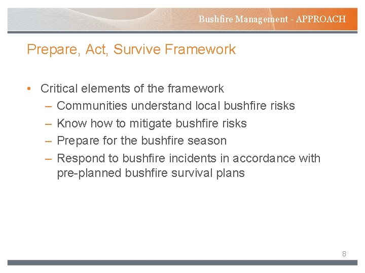 Bushfire Management - APPROACH Prepare, Act, Survive Framework • Critical elements of the framework