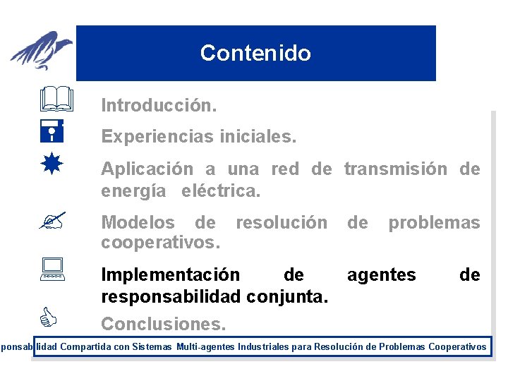 Contenido & = ? : C Introducción. Experiencias iniciales. Aplicación a una red de