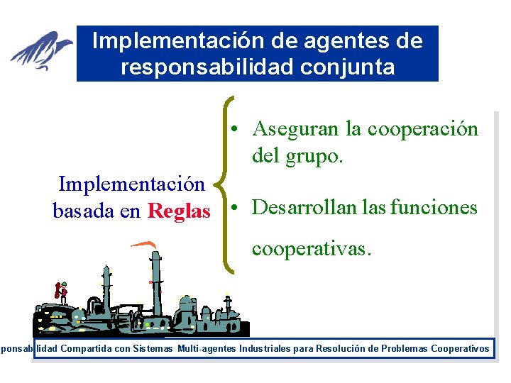 Implementación de agentes de responsabilidad conjunta • Aseguran la cooperación del grupo. Implementación basada