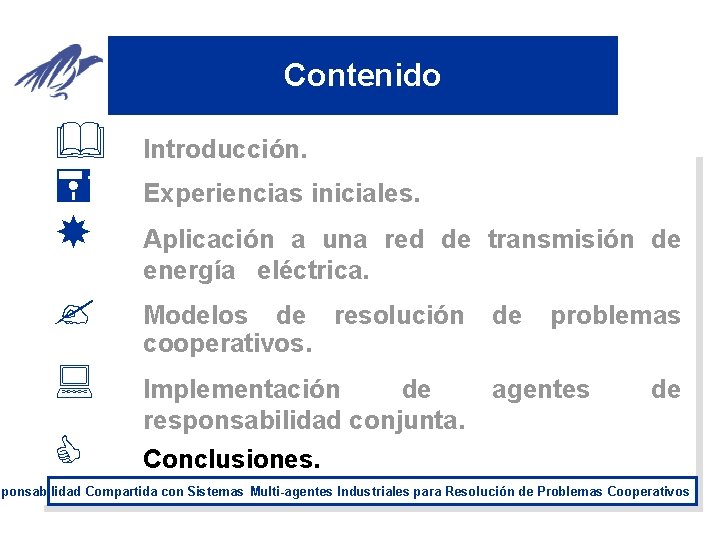 Contenido & = ? : C Introducción. Experiencias iniciales. Aplicación a una red de