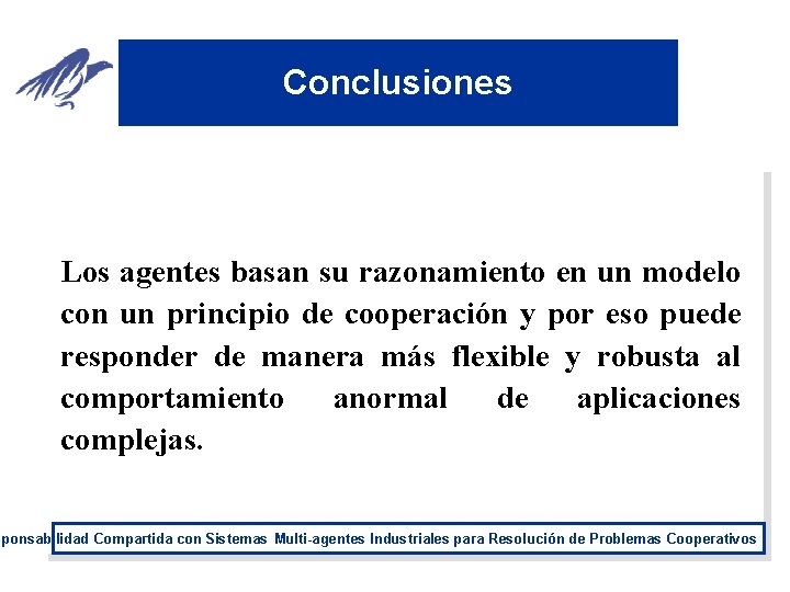 Conclusiones Los agentes basan su razonamiento en un modelo con un principio de cooperación