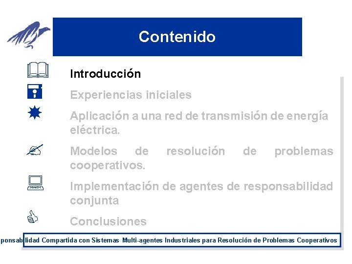 Contenido & = ? : C Introducción Experiencias iniciales Aplicación a una red de