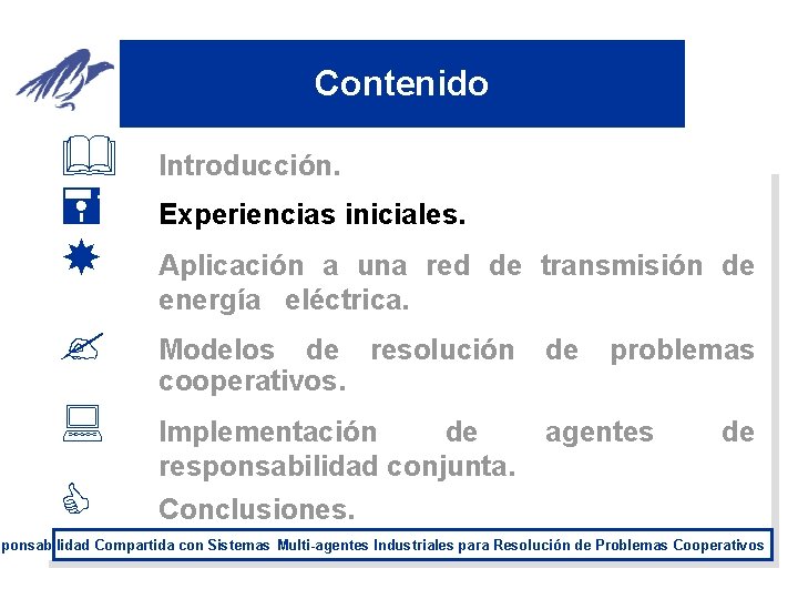 Contenido & = ? : C Introducción. Experiencias iniciales. Aplicación a una red de