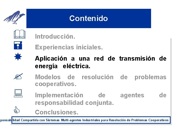 Contenido & = ? : C Introducción. Experiencias iniciales. Aplicación a una red de
