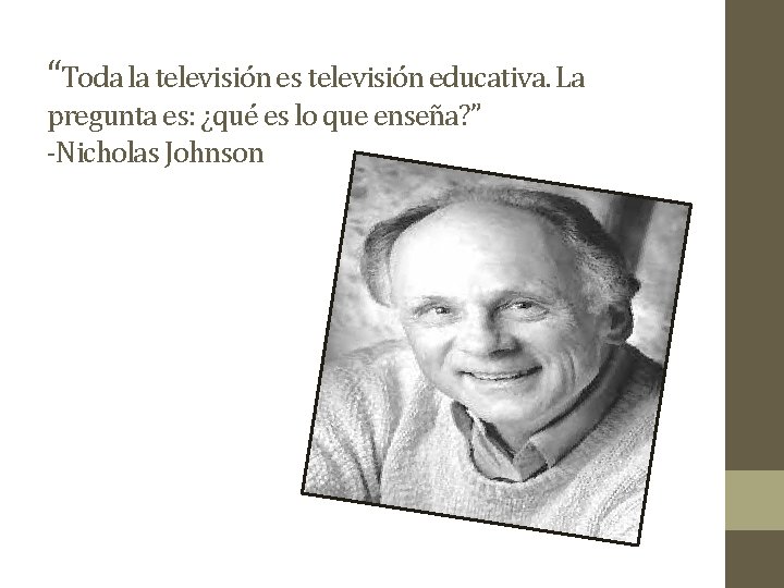 “Toda la televisión es televisión educativa. La pregunta es: ¿qué es lo que enseña?