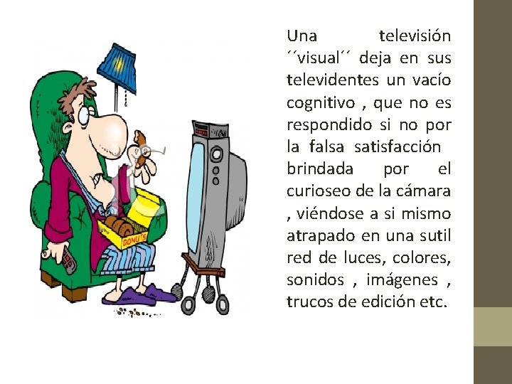 Una televisión ´´visual´´ deja en sus televidentes un vacío cognitivo , que no es