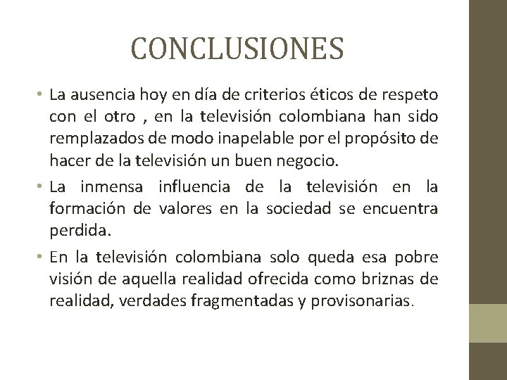 CONCLUSIONES • La ausencia hoy en día de criterios éticos de respeto con el