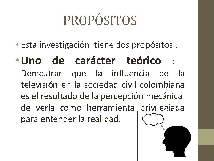 PROPÓSITOS • Esta investigación tiene dos propósitos : • Uno de carácter teórico :