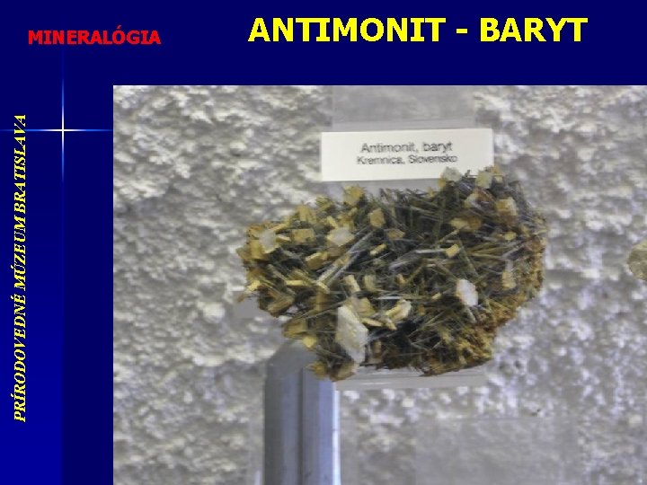 PRÍRODOVEDNÉ MÚZEUM BRATISLAVA MINERALÓGIA ANTIMONIT - BARYT 