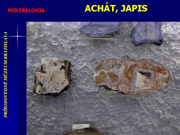 PRÍRODOVEDNÉ MÚZEUM BRATISLAVA MINERALÓGIA ACHÁT, JAPIS 