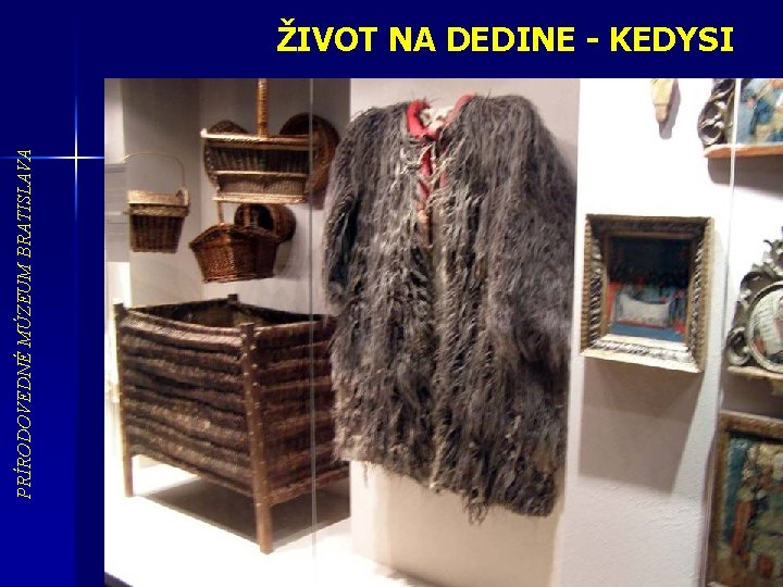 PRÍRODOVEDNÉ MÚZEUM BRATISLAVA ŽIVOT NA DEDINE - KEDYSI 