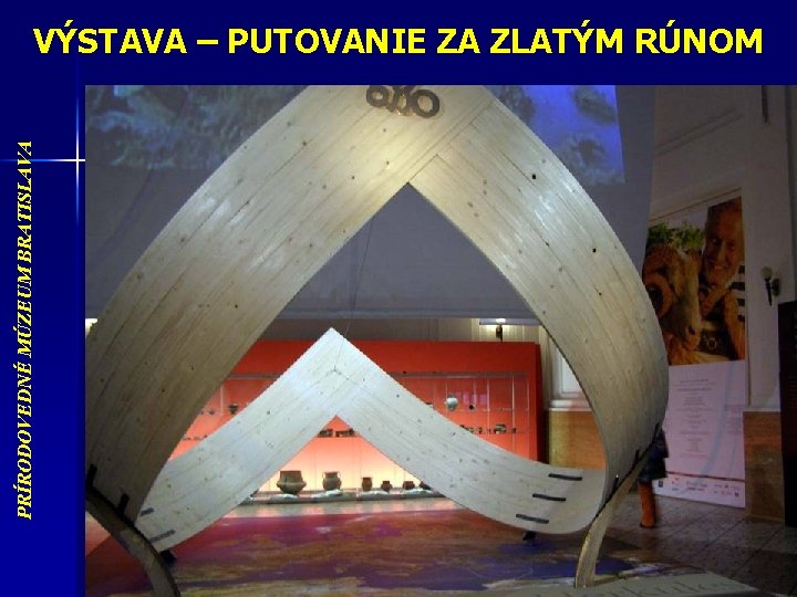 PRÍRODOVEDNÉ MÚZEUM BRATISLAVA VÝSTAVA – PUTOVANIE ZA ZLATÝM RÚNOM 