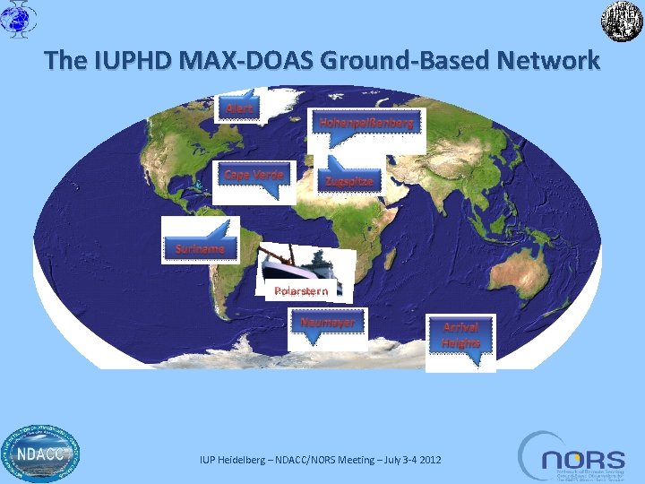 The IUPHD MAX-DOAS Ground-Based Network IUP Heidelberg – NDACC/NORS Meeting – July 3 -4