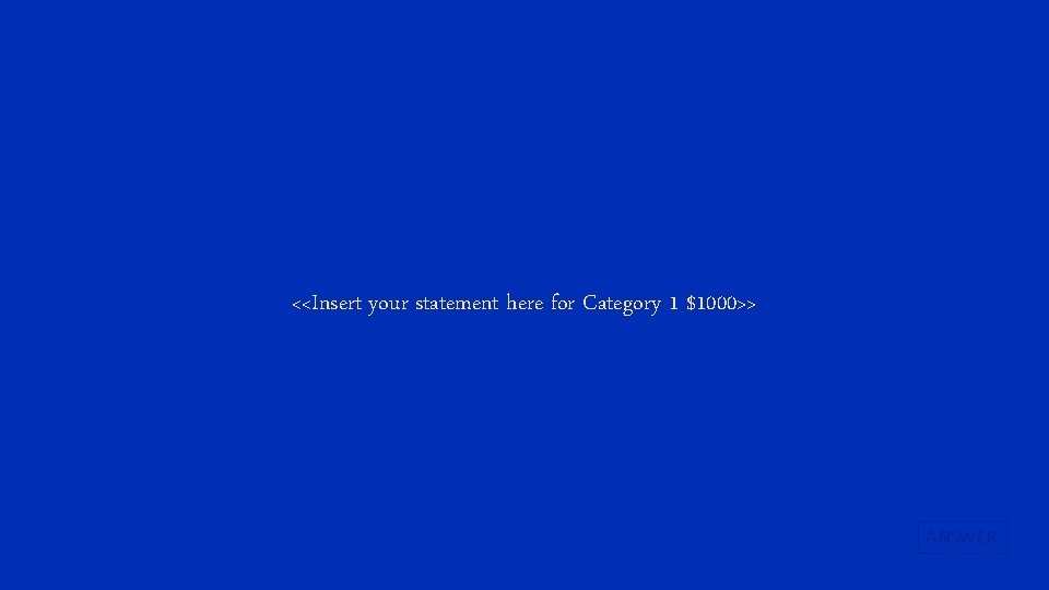 <<Insert your statement here for Category 1 $1000>> ANSWER 