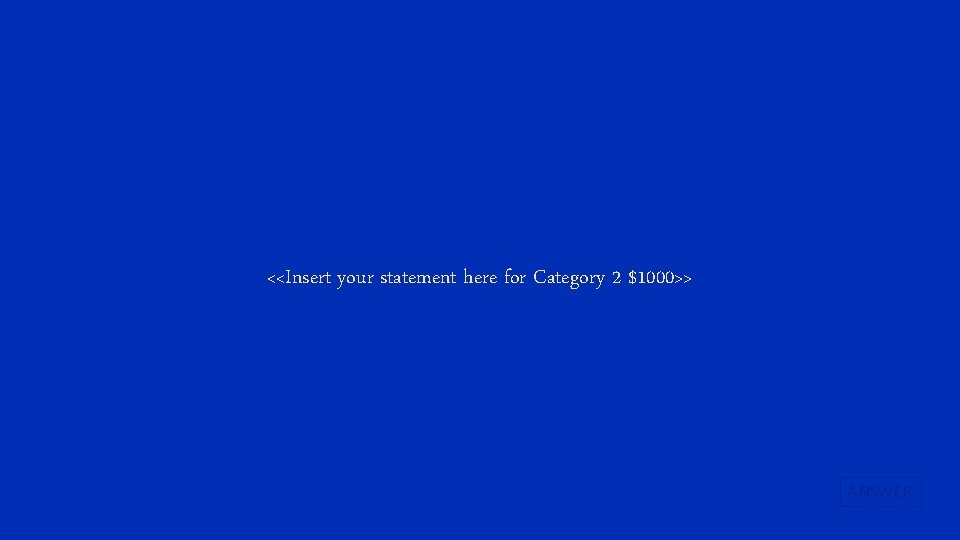 <<Insert your statement here for Category 2 $1000>> ANSWER 