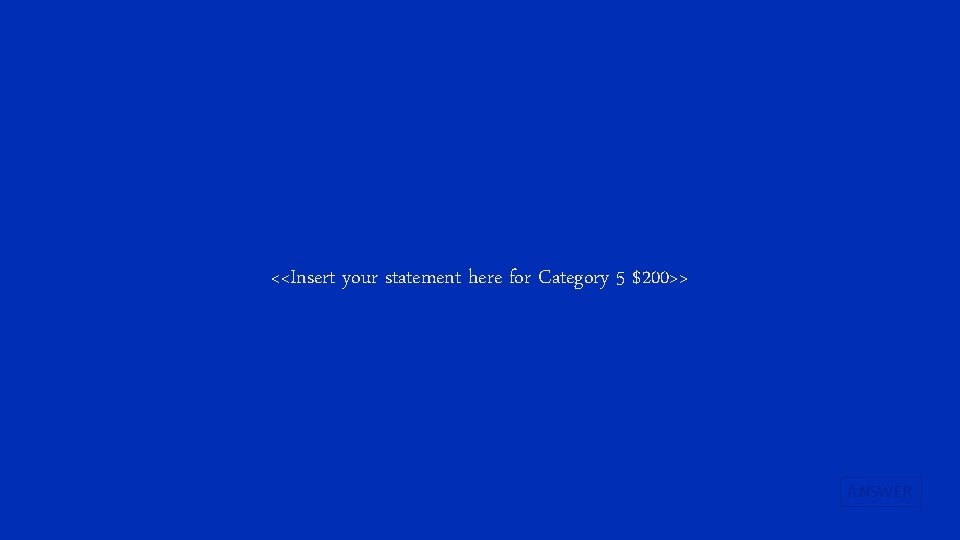 <<Insert your statement here for Category 5 $200>> ANSWER 