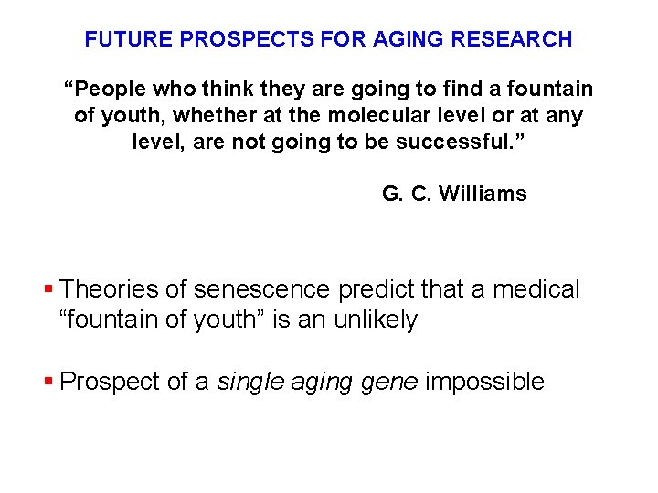 FUTURE PROSPECTS FOR AGING RESEARCH “People who think they are going to find a