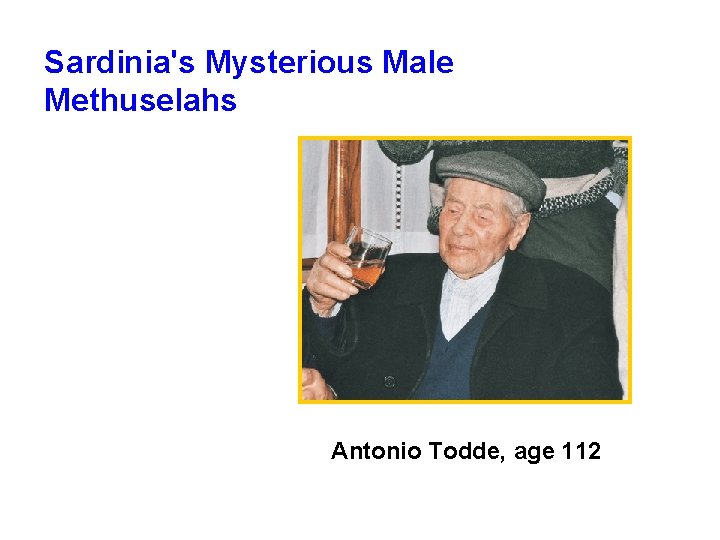 Sardinia's Mysterious Male Methuselahs Antonio Todde, age 112 