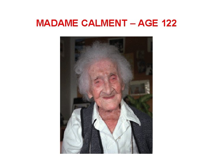 MADAME CALMENT – AGE 122 