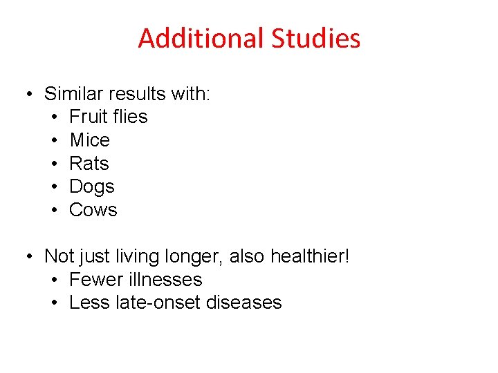 Additional Studies • Similar results with: • Fruit flies • Mice • Rats •