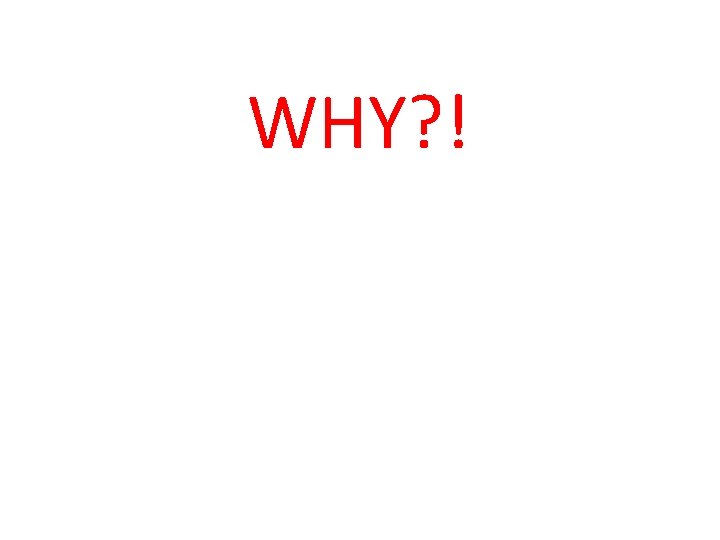 WHY? ! 