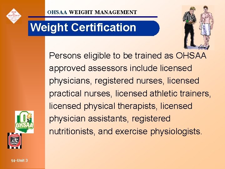 OHSAA WEIGHT MANAGEMENT Weight Certification Persons eligible to be trained as OHSAA approved assessors