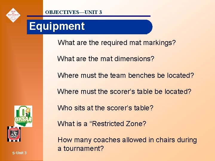 OBJECTIVES—UNIT 3 Equipment What are the required mat markings? What are the mat dimensions?