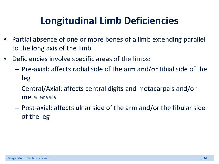 Longitudinal Limb Deficiencies • Partial absence of one or more bones of a limb Longitudinal Limb Deficiencies • Partial absence of one or more bones of a limb