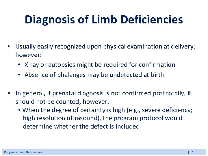 Diagnosis of Limb Deficiencies • Usually easily recognized upon physical examination at delivery; however: