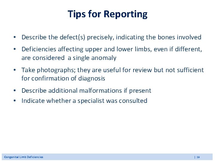 Tips for Reporting • Describe the defect(s) precisely, indicating the bones involved • Deficiencies Tips for Reporting • Describe the defect(s) precisely, indicating the bones involved • Deficiencies