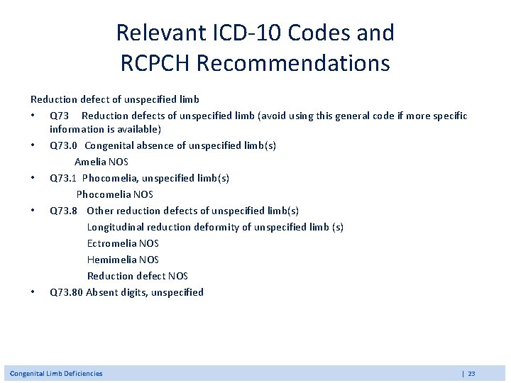 Relevant ICD-10 Codes and RCPCH Recommendations Reduction defect of unspecified limb • Q 73 Relevant ICD-10 Codes and RCPCH Recommendations Reduction defect of unspecified limb • Q 73