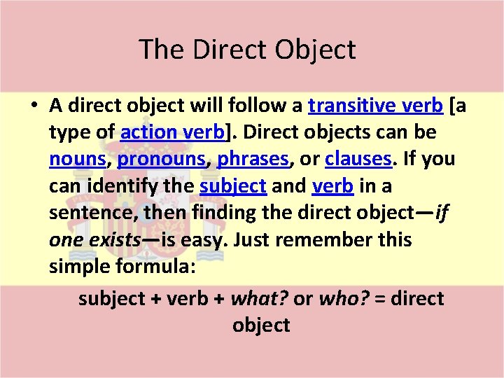 The Direct Object • A direct object will follow a transitive verb [a type
