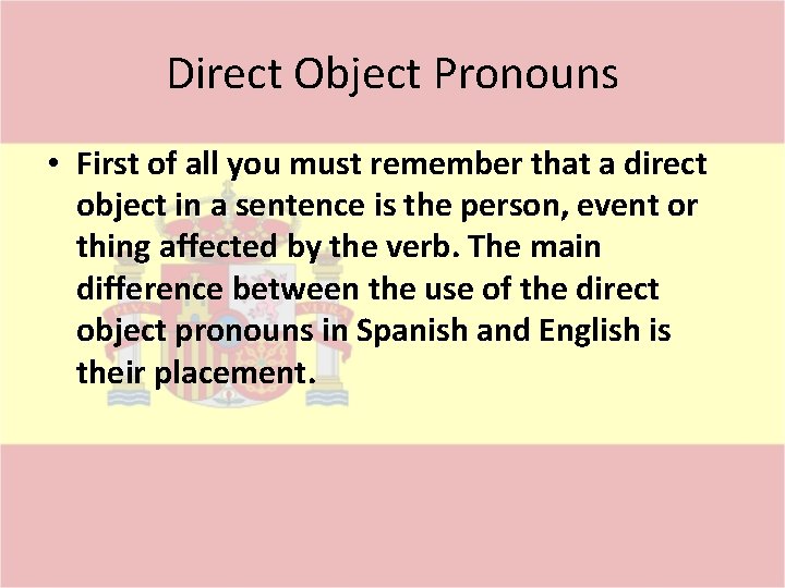 Direct Object Pronouns • First of all you must remember that a direct object