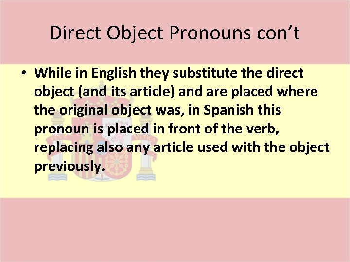 Direct Object Pronouns con’t • While in English they substitute the direct object (and