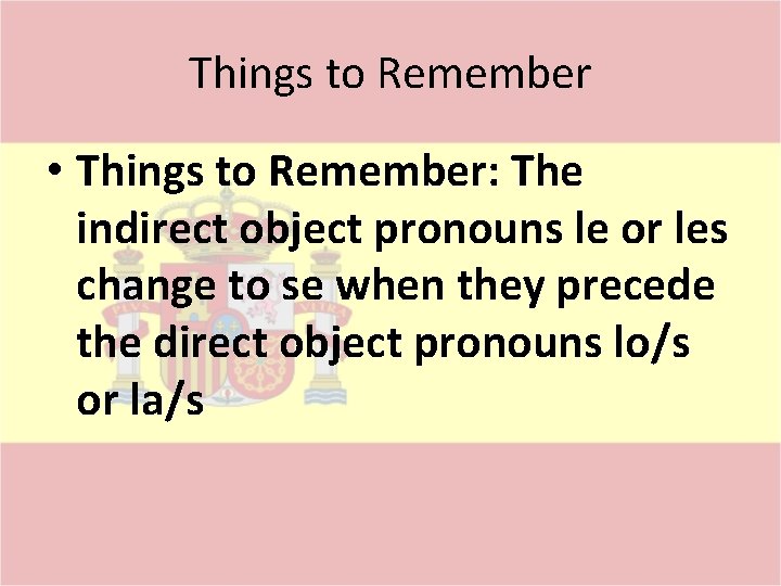 Things to Remember • Things to Remember: The indirect object pronouns le or les