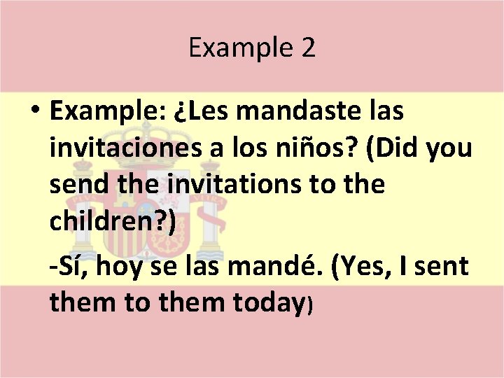 Example 2 • Example: ¿Les mandaste las invitaciones a los niños? (Did you send