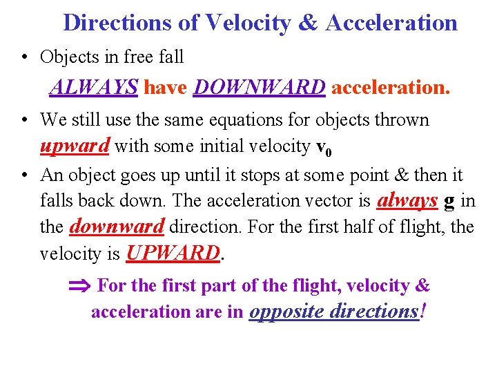 Directions of Velocity & Acceleration • Objects in free fall ALWAYS have DOWNWARD acceleration.