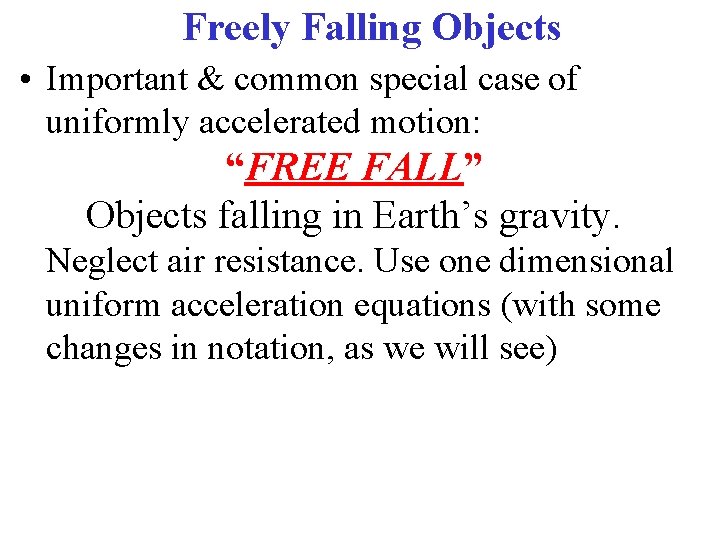 Freely Falling Objects • Important & common special case of uniformly accelerated motion: “FREE