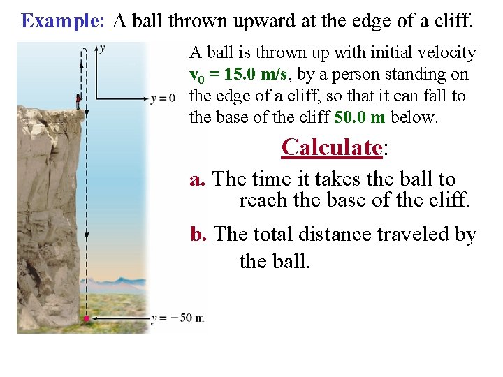 Example: A ball thrown upward at the edge of a cliff. A ball is