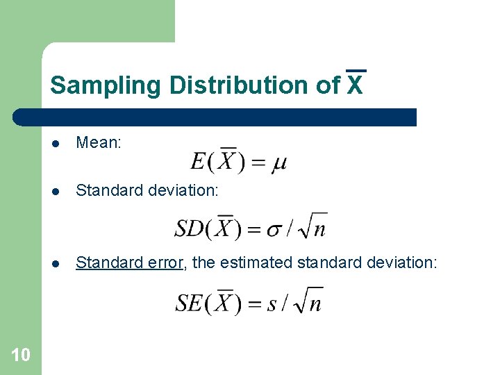 Sampling Distribution of X 10 l Mean: l Standard deviation: l Standard error, the